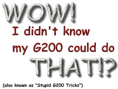 Wow! I didn't know my G200 could do THAT!?