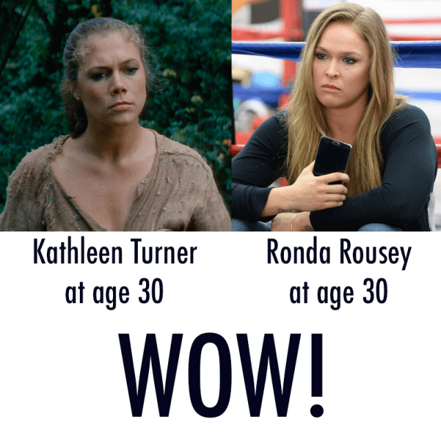 Ronda Rousey & Kathleen Turner at Age 30